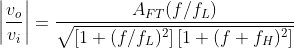 \left | \frac{v_{o}}{v_{i}} \right |=\frac{A_{FT}(f/f_{L})}{\sqrt{\left [ 1+(f/f_{L})^{2} \right ]\left [ 1+(f+f_{H})^{2} \right ]}}